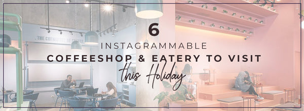 6 Instragammable Cofeeshop & Eatery To Visit This Holiday